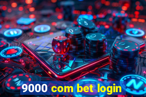 9000 com bet login